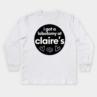 i got a lobotomy at claires Kids Long Sleeve T-Shirt